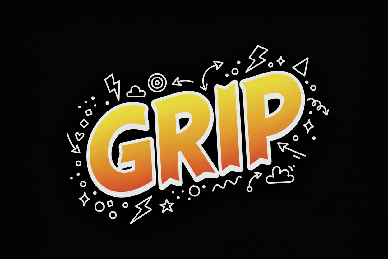 A PICTURE WITH A GREAT COMIC FONT SAYING GRIP. THE BACKGROUND CAN BE GREEN THEME AND THE FONT SOMETHING LIKE YELLOWISH ORANGISH